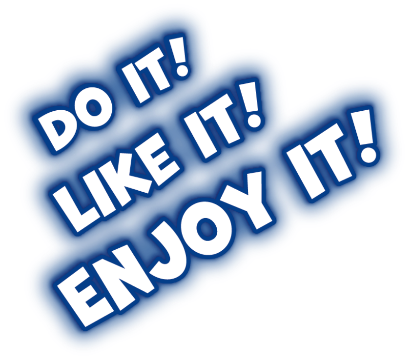 DO IT！LIKE IT！ENJOY IT！
